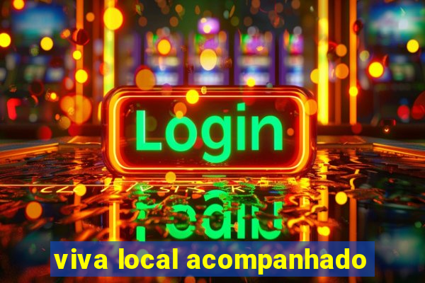 viva local acompanhado